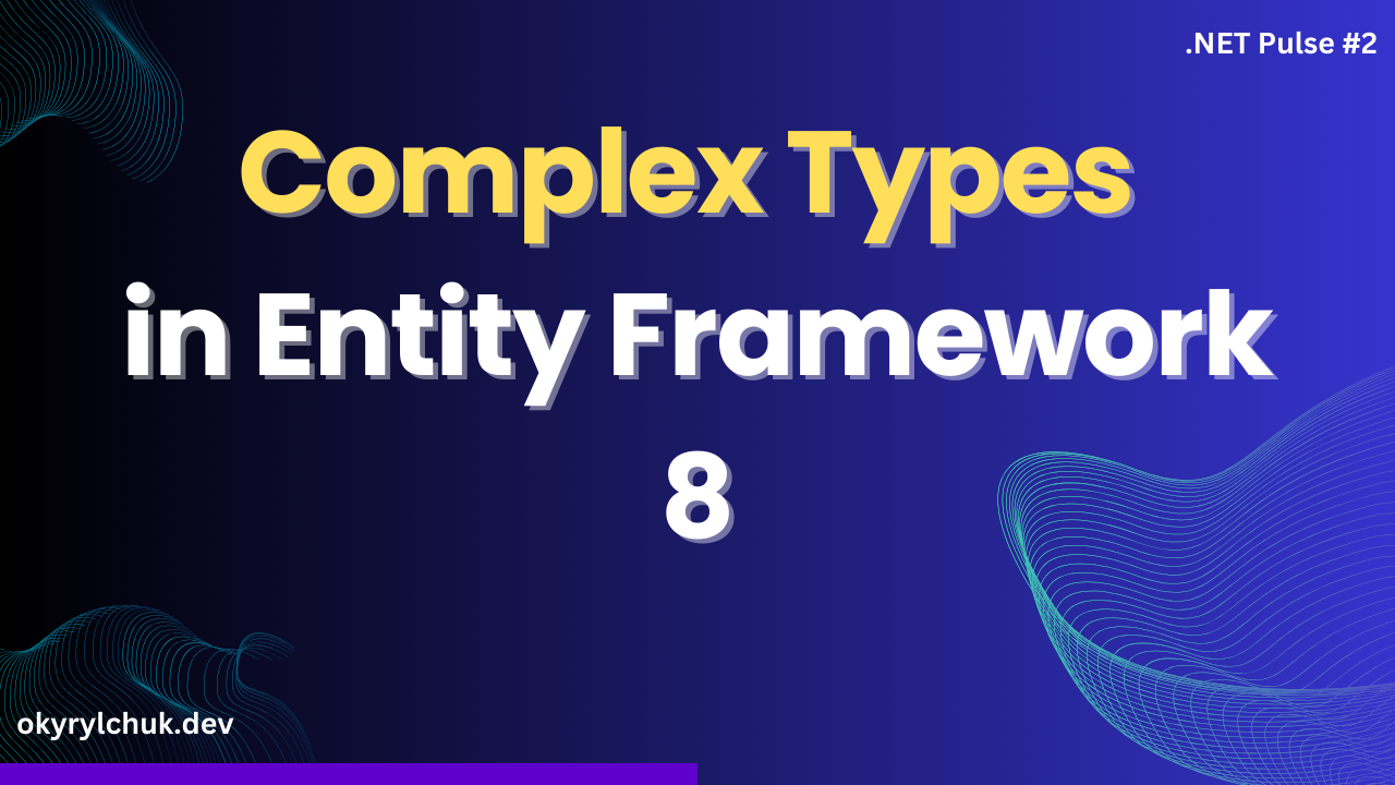 Complex Types in Entity Framework 8