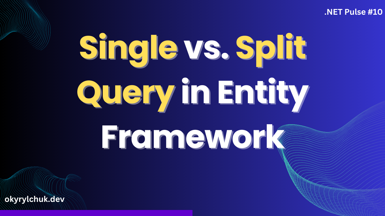 Single vs. Split Query in Entity Framework